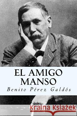 El amigo manso (Spanish Edition) Galdos, Benito Perez 9781981118977 Createspace Independent Publishing Platform - książka