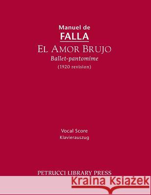 El Amor Brujo (1920 Revision): Vocal Score Manuel de Falla 9781608741137 Petrucci Library Press - książka