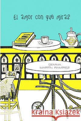 El Amor Con Que Miras Gemma Martin Ramirez   9798367412192 Independently Published - książka
