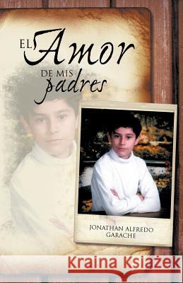 El Amor de MIS Padres Jonathan Alfredo Garache 9781463329150 Palibrio - książka