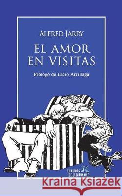 El Amor En Visitas Lucio Arrillaga Carlos Camara Miguel Angel Frontan 9781520241593 Independently Published - książka