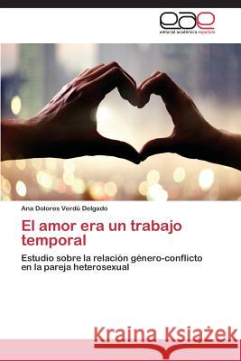 El amor era un trabajo temporal Verdú Delgado Ana Dolores 9783659090691 Editorial Academica Espanola - książka