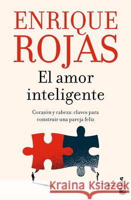 El Amor Inteligente: Coraz?n Y Cabeza. Claves Para Construir Una Pareja Fel?z / Smart Love Enrique Rojas 9786073928618 Planeta Publishing - książka
