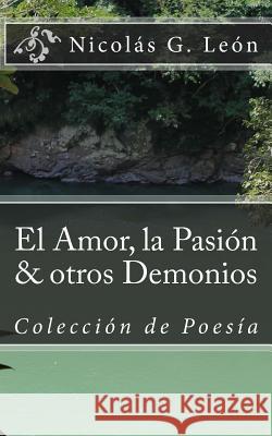 El Amor, la Pasion & otros Demonios: Coleccion de Poesia Guerrero Leon, Nicolas 9781501079078 Createspace - książka