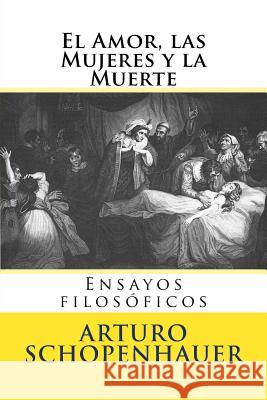 El Amor, las Mujeres y la Muerte: Ensayos filosoficos Lopez White, A. 9781536877311 Createspace Independent Publishing Platform - książka