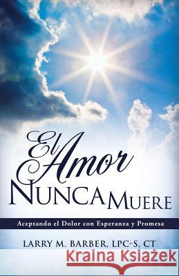 El Amor Nunca Muere Lpc-S Ct Larry M Barber 9781628716795 Xulon Press - książka