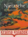 El Anticristo Friedrich Wilhelm Nietzsche 9781530419531 Createspace Independent Publishing Platform