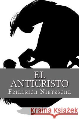 El Anticristo (Spanish Edition) Friedrich Wilhelm Nietzsche Yordi Abreu 9781530393053 Createspace Independent Publishing Platform - książka