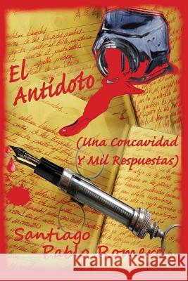 EL ANTIDOTO. (Una Concavidad Y Mil Respuestas) Pablo Romero, Santiago 9781544067520 Createspace Independent Publishing Platform - książka