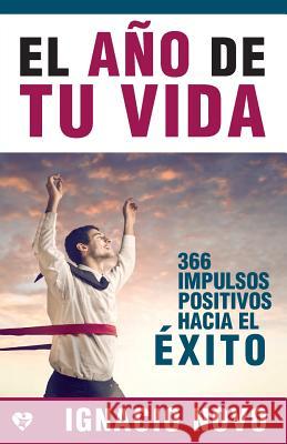 El año de tu vida: 366 impulsos positivos hacia el éxito Novo, Ignacio 9781518731259 Createspace - książka