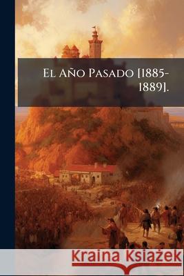 El Año Pasado [1885-1889]. Anonymous 9781145098572  - książka