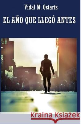 El año que llegó antes Vidal M Ostaríz 9781522805618 Createspace Independent Publishing Platform - książka