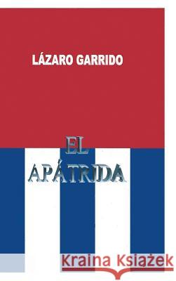 El Apatrida Lazaro O. Garrido 9781463389468 Palibrio - książka