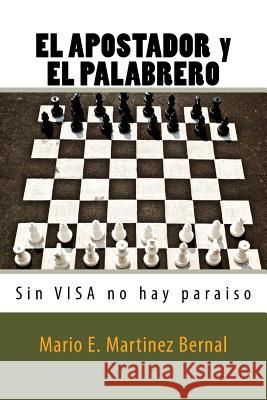 EL APOSTADOR y EL PALABRERO: Sin VISA no hay paraiso Mario Ernesto Martinez 9781535076777 Createspace Independent Publishing Platform - książka
