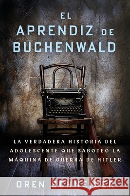 El Aprendiz de Buchenwald: La verdadera historia del adolescente que sabote? la m?quina de guerra de Hitler Oren Schneider 9789493418738 Amsterdam Publishers - książka