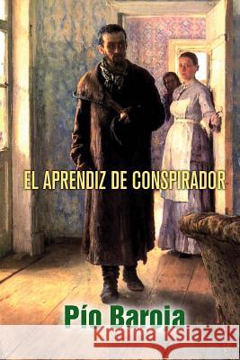 El aprendiz de conspirador Baroja, Pio 9781523205981 Createspace Independent Publishing Platform - książka