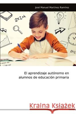 El aprendizaje aut?nomo en alumnos de educaci?n primaria Jos? Manuel Mart?ne 9781636487489 Eliva Press - książka