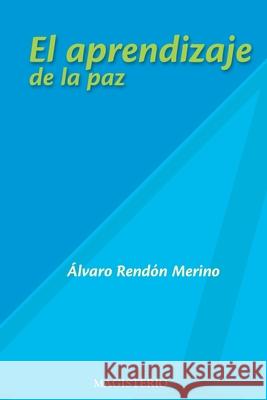 El aprendizaje de la paz Rend?n Merino ?lvaro 9789582005467 Magisterio - książka