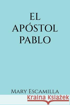 El Ap?stol Pablo Mary Escamilla 9781506553436 Palibrio - książka
