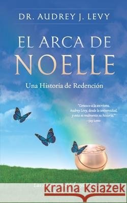 El Arca de Noelle: Una Historia de Redención Levy, Audrey 9781077498136 Independently Published - książka