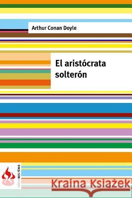 El aristócrata solterón: (low cost) Doyle, Arthur Conan 9781515353263 Createspace - książka