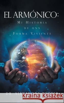 El Armónico: Mi Historia de una Forma Viviente Porter, Alexandra 9781643617664 Westwood Books Publishing LLC - książka