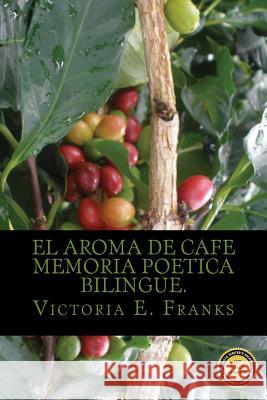 El aroma de cafe- Memoria poetica bilingue Franks, Victoria Eugenia 9781535098656 Createspace Independent Publishing Platform - książka