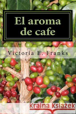 El aroma de cafe: Una memoria poetica- Bilingue Franks, Victoria Eugenia 9781533588722 Createspace Independent Publishing Platform - książka