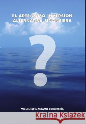 El arte como inversión. Alternativa financiera Espel Aldámiz-Echevarría, Miguel 9781291919448 Lulu.com - książka