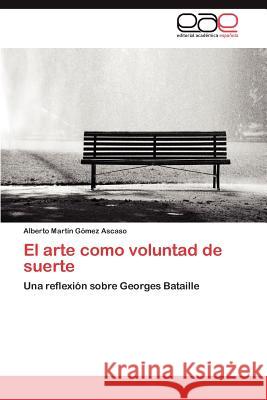 El arte como voluntad de suerte Gómez Ascaso Alberto Martín 9783846575680 Editorial Acad Mica Espa Ola - książka