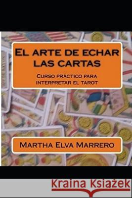 El arte de echar las cartas: Curso a abreviado para interpretar el tarot. Marrero, Martha Elva 9781726794589 Independently Published - książka