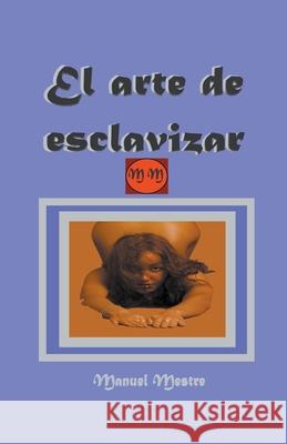 El arte de esclavizar Mestre Manuel Mestre 9798201543174 Draft2Digital - książka