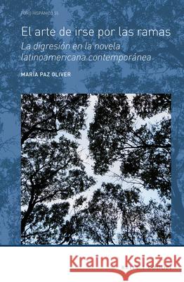 El arte de irse por las ramas: La digresión en la novela latinoamericana contemporánea María Paz Oliver 9789004311794 Brill - książka