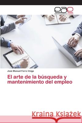 El arte de la búsqueda y mantenimiento del empleo Ferro Veiga Jose Manuel 9783659068669 Editorial Academica Espanola - książka