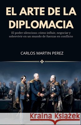El arte de la diplomacia Pérez, Carlos Martín 9798235457584 Carlos Martin Perez - książka