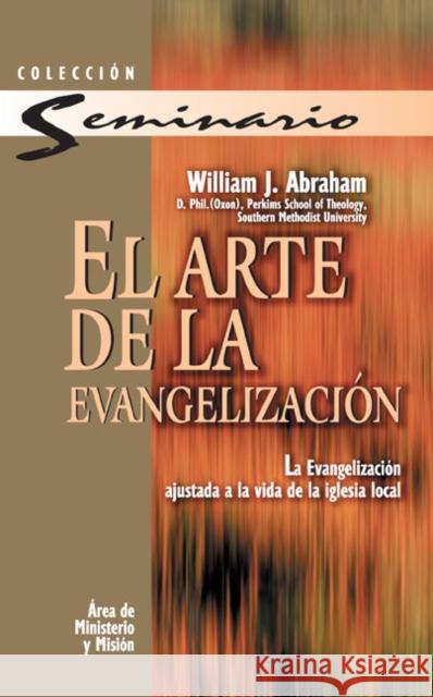 El Arte de la Evangelización = The Art of Evangelism Abraham, William J. 9788482671161 Clie - książka