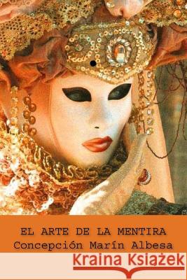 El Arte de la Mentira Concepcion Marin Albesa 9781987664867 Createspace Independent Publishing Platform - książka