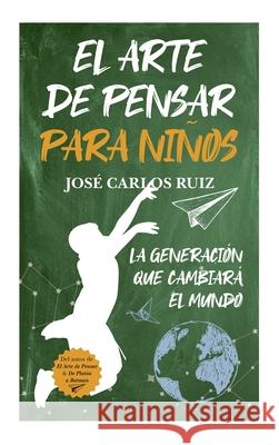 El Arte de Pensar Para Ninos Jose Carlos Ruiz 9788419962591 Ediciones Toromitico - książka