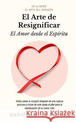 El Arte de Resignificar: El Amor desde el Espíritu Santos Bretón, Mario 9798819714027 Independently Published - książka