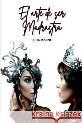 El Arte De Ser Madrastra Julia Monge 9788409662609 Clube de Autores - książka