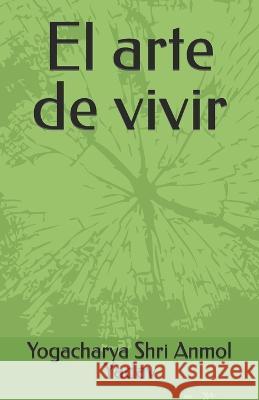 El arte de vivir Yogacharya Shri Anmol Yadav   9798396424272 Independently Published - książka