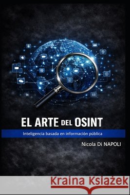 El Arte del Osint: Inteligencia basada en información pública Di Napoli, Nicola 9798259446847 Independently Published - książka