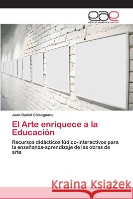 El Arte enriquece a la Educación Chisaguano, Juan Daniel 9786202173193 Novas Edicioes Academicas - książka