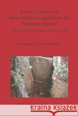 El arte parietal en monumentos megalíticos del Noroeste Ibérico: Valoración, diagnóstico, conservación Carrera Ramírez, Fernando 9781407307459 British Archaeological Reports - książka