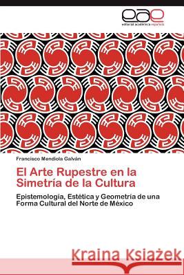 El Arte Rupestre en la Simetría de la Cultura Mendiola Galván Francisco 9783846563175 Editorial Acad Mica Espa Ola - książka