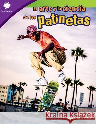 El Arte Y La Ciencia de Las Patinetas Monika Davies 9781087644547 Teacher Created Materials - książka