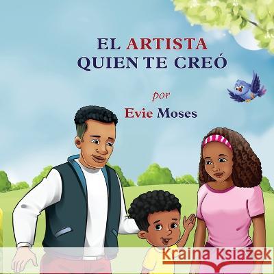 El Artista Quien Te Creó Moses, Evie 9781734895759 Yvonne Moses - książka