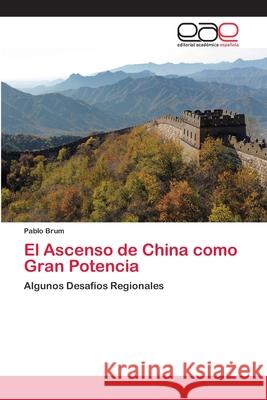 El Ascenso de China como Gran Potencia Brum, Pablo 9783659082641 Editorial Academica Espanola - książka