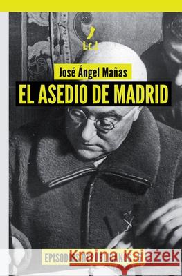 El asedio de Madrid: Episodios republicanos 5 José Ángel Mañas Hernández 9788412320688 Literaturas Com Libros - książka