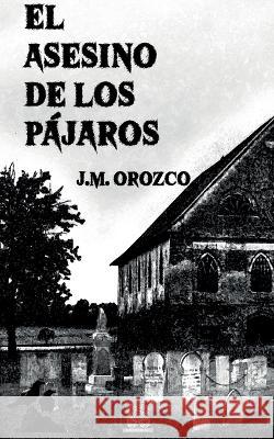 El asesino de los pájaros Juan Manuel Orozco, La Quinta Rosa 9788413735436 Books on Demand - książka